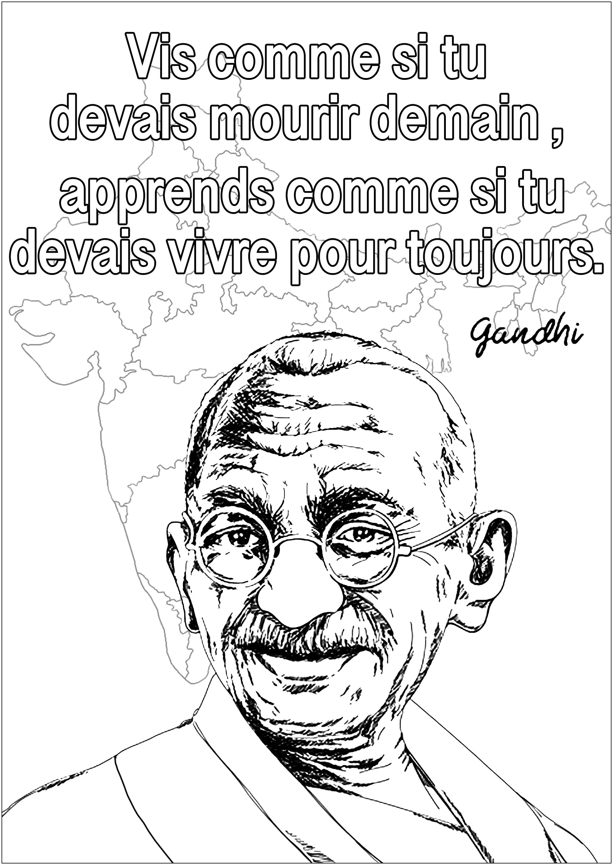 Coloriage d'un portrait de Gandhi avec une de ses citations : 'Vis comme si tu devais mourir demain. Apprends comme si tu devais vivre toujours. ', Artiste : Olivier