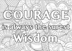 Courage is always the surest wisdom