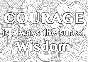 Courage is always the surest wisdom