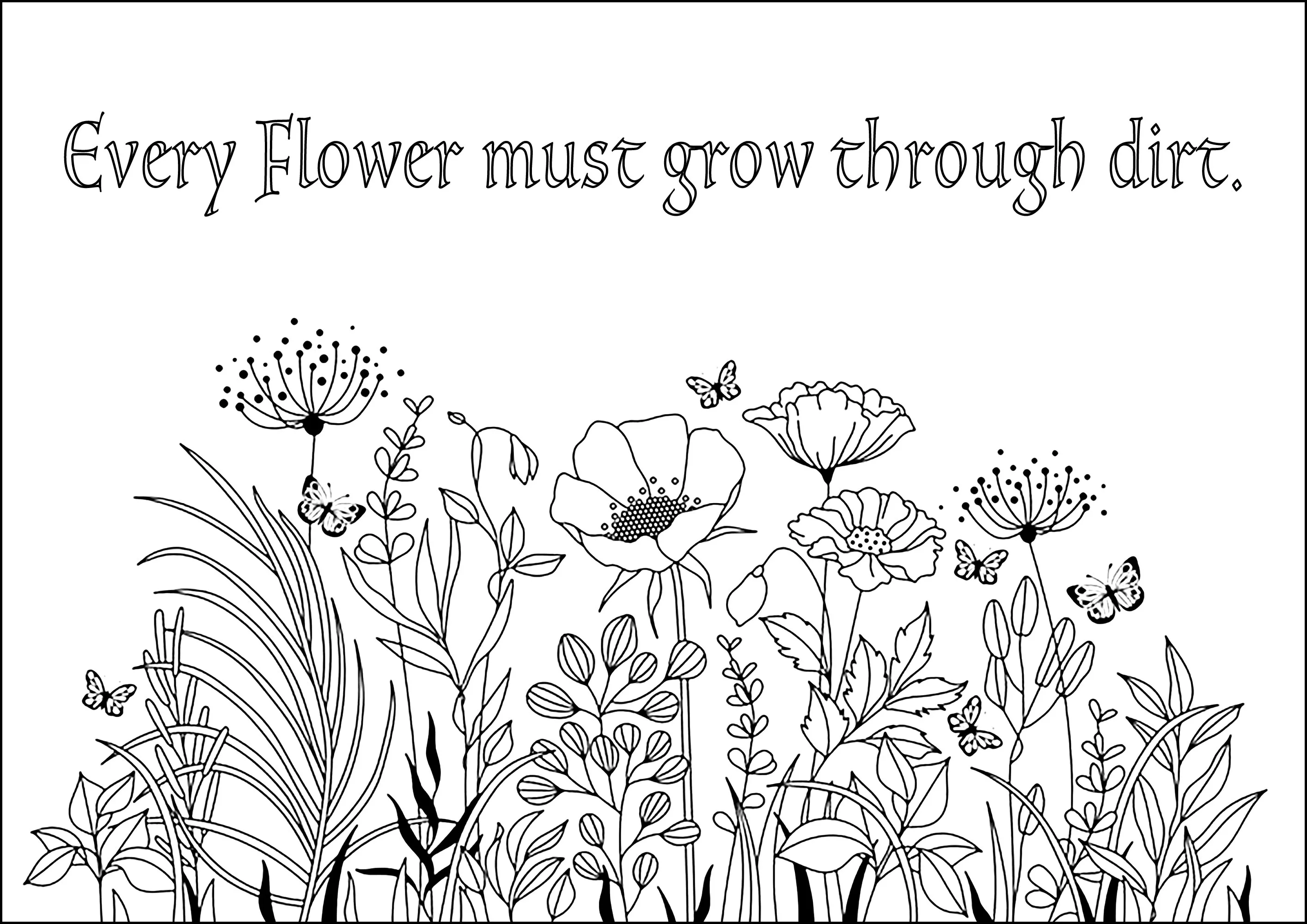 Every flower must grow through dirt (Printable Positive and inspiring quotes Coloring Page for adults)