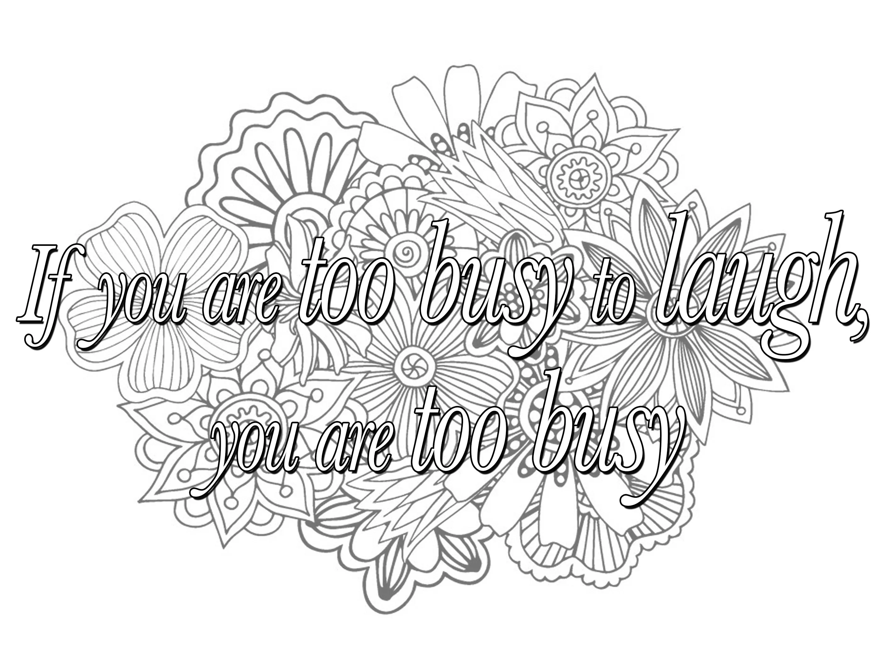 Quote if you are too busy to laugh you are too busy (Printable Positive and inspiring quotes Coloring Page for adults)