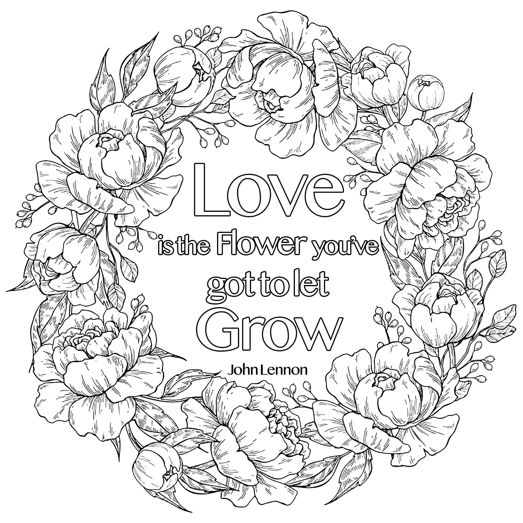 Love is the flower you've got to let grow (Printable Positive and inspiring quotes Coloring Page for adults)