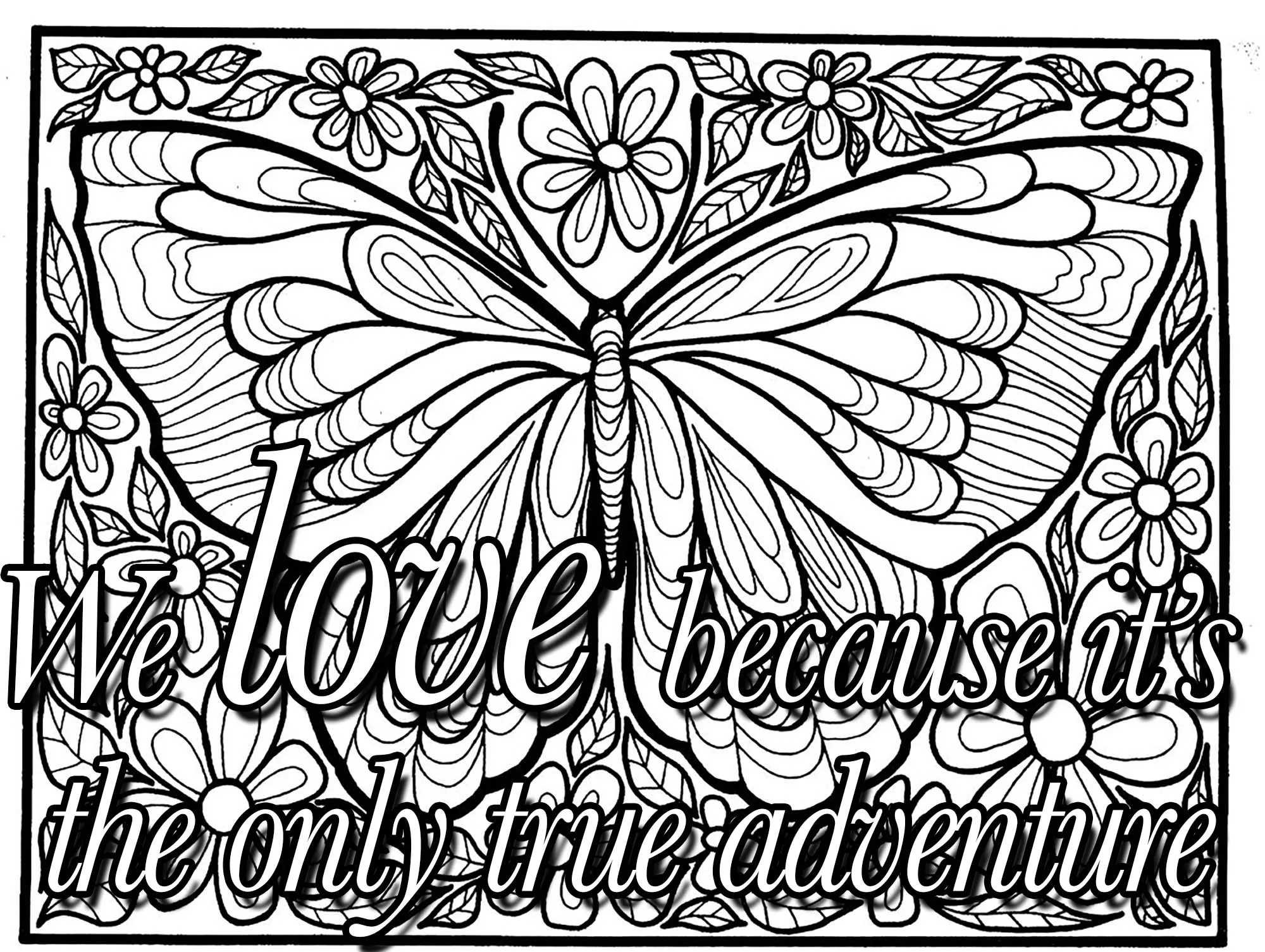 Quote we love because it s the only true adventure (Printable Positive and inspiring quotes Coloring Page for adults)