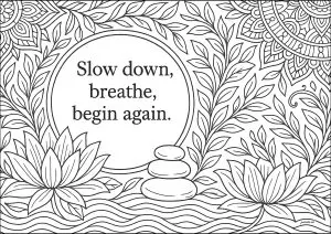Slow down, breathe, begin again. Ralentissez, respirez, recommencez.
Inspiré par l'idée de ralentir et de prendre un nouveau départ, cette œuvre encourage une pause méditative dans nos vies souvent frénétiques. Slow down, breathe, begin again